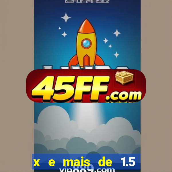 x e mais de 1.5 betano o que significa
